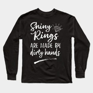 Shiny Rings Are Made By Dirty Hands Jewelry Maker Long Sleeve T-Shirt